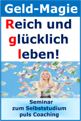 Geld-Magie! MoneyFlow! Reich und glücklich leben! Seminar zum Selbststudium plus Coaching!